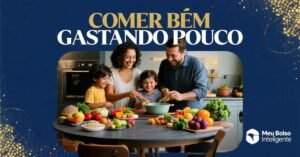 Como Comer Bem Gastando Pouco: Guia Prático Para Economizar no Supermercado Sem Sacrificar Saúde